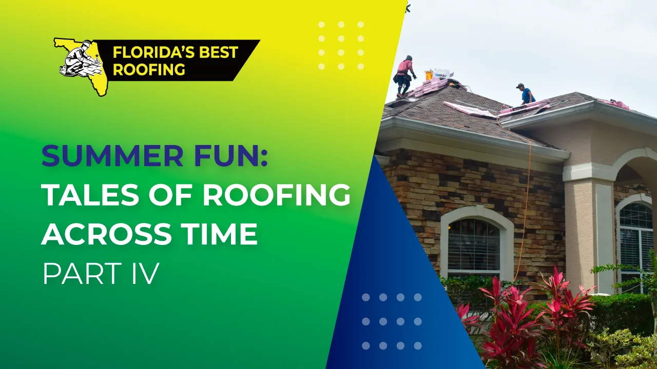 Summer Fun: Tales of Roofing Across Time Part IV