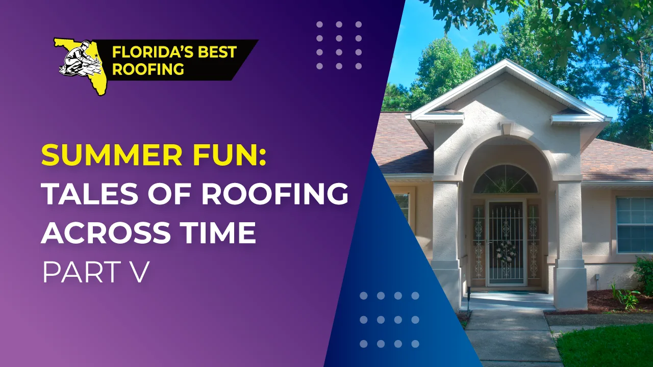 Summer Fun: Tales of Roofing Across Time Part V