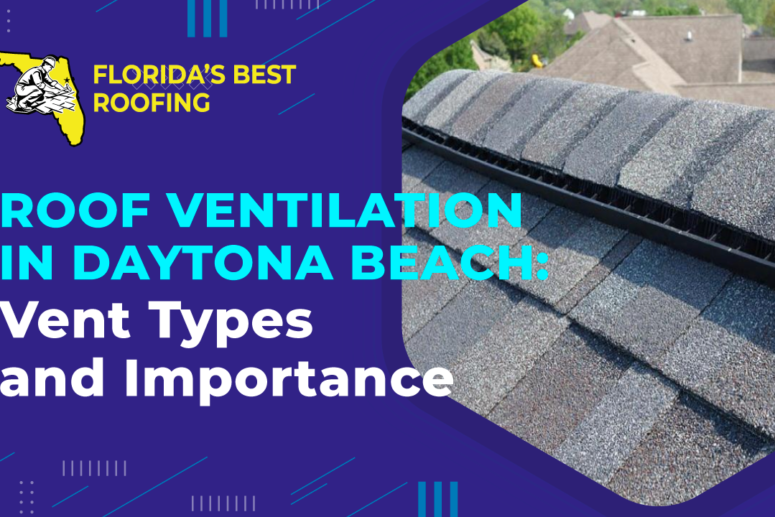 Roof Ventilation in Daytona Beach: Vent Types and Importance