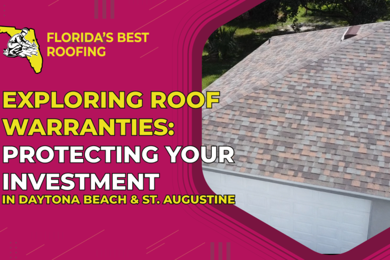 Exploring Roof Warranties: Protecting Your Investment in Daytona Beach and St. Augustine