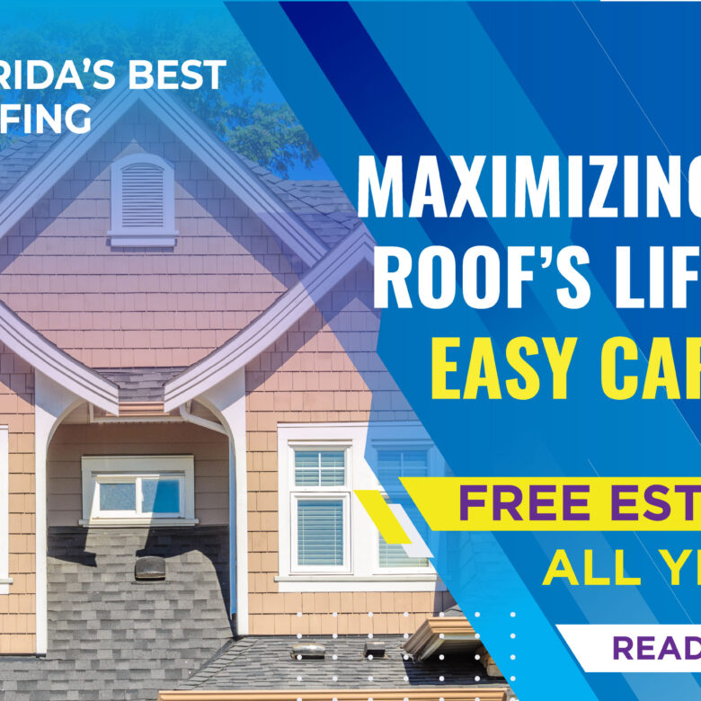 Maximizing Your Roof’s Lifespan: Easy Care Tips